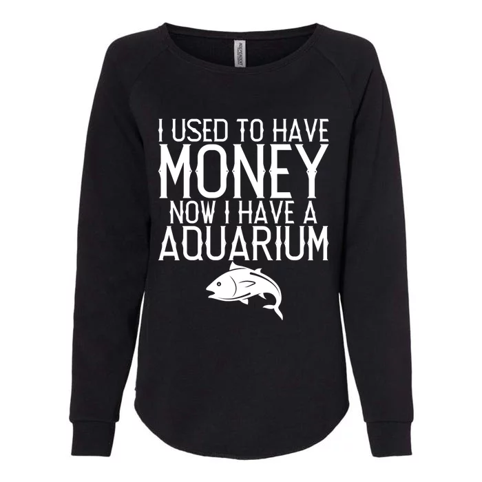 I Used To Have Money Now I Have Aquarium Fishkeeping Lover Gift Womens California Wash Sweatshirt