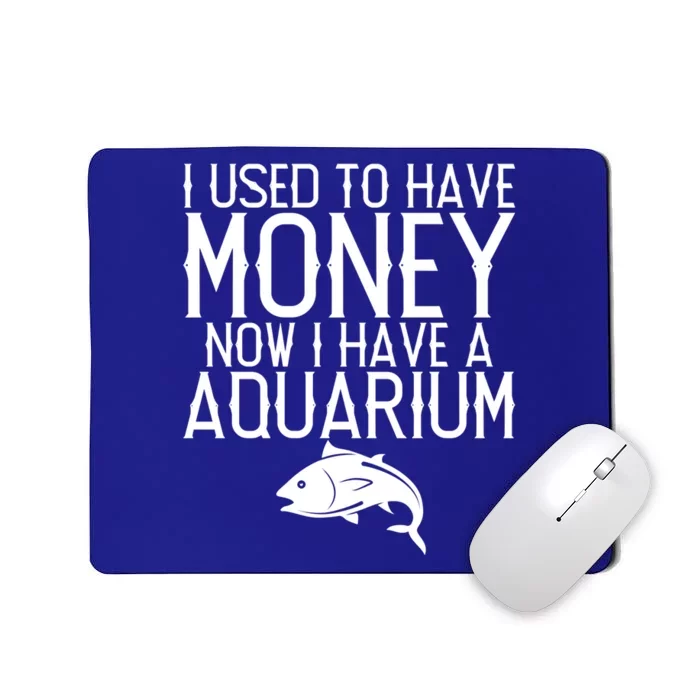 I Used To Have Money Now I Have Aquarium Fishkeeping Lover Gift Mousepad