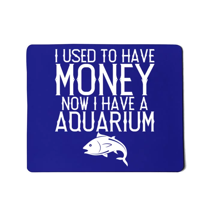 I Used To Have Money Now I Have Aquarium Fishkeeping Lover Gift Mousepad