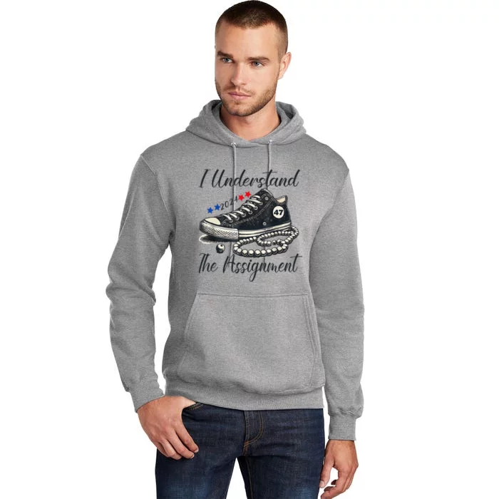 I Understand The Assignment Chucks And Pearls Election 2024 Tall Hoodie