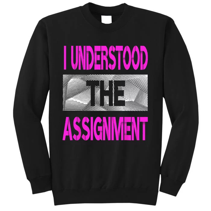 I Understood The Assignment Pink Color Graphic Tall Sweatshirt