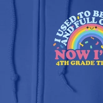 I Used To Be Happy Full Of Life Now Im A 4Th Grade Teacher Gift Full Zip Hoodie