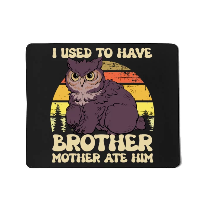 I Used To Have Brother Mother Ate Him Vintage Owl Mousepad