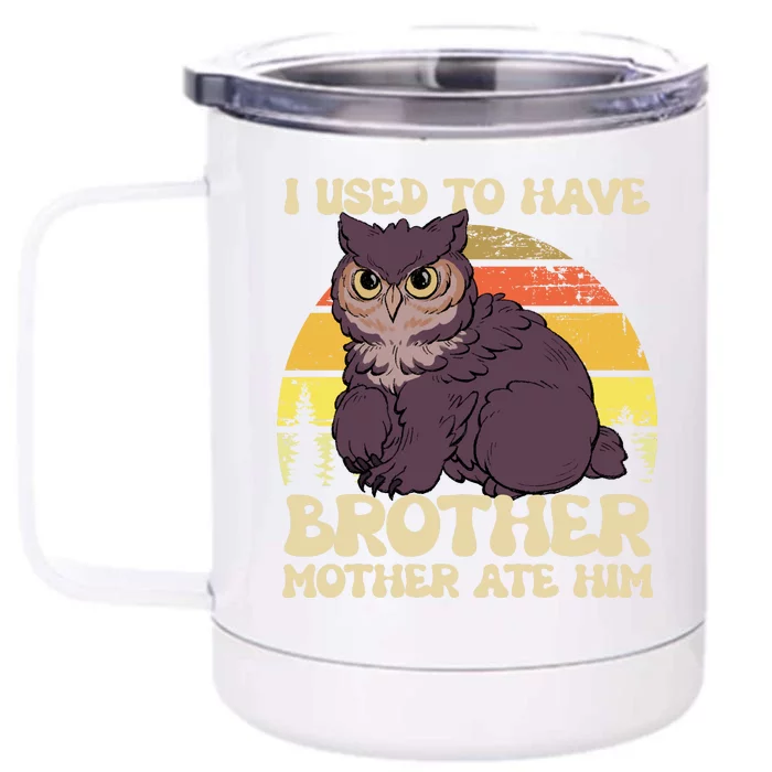 I Used To Have Brother Mother Ate Him Vintage Owl Front & Back 12oz Stainless Steel Tumbler Cup