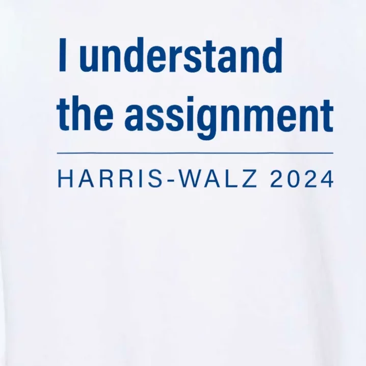 I Understand The Assignment Harris Walz 2024 Garment-Dyed Sweatshirt