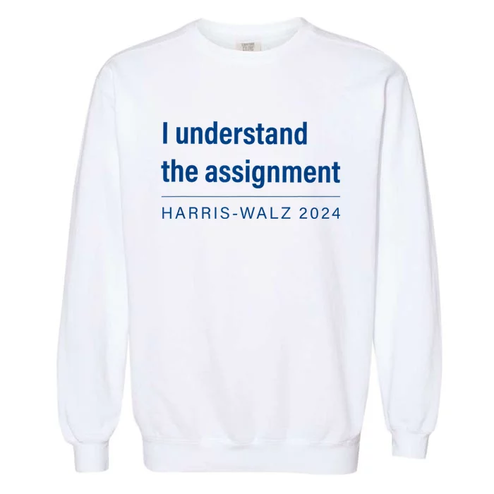 I Understand The Assignment Harris Walz 2024 Garment-Dyed Sweatshirt