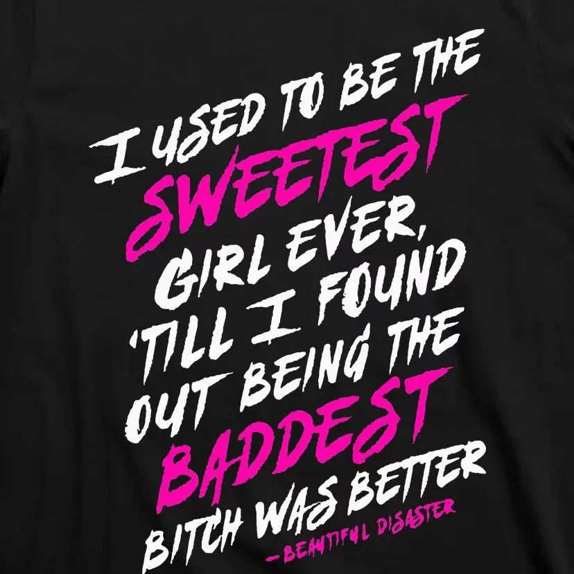 I Used To Be The Sweetest Girl Beautifu Ldisaster T-Shirt