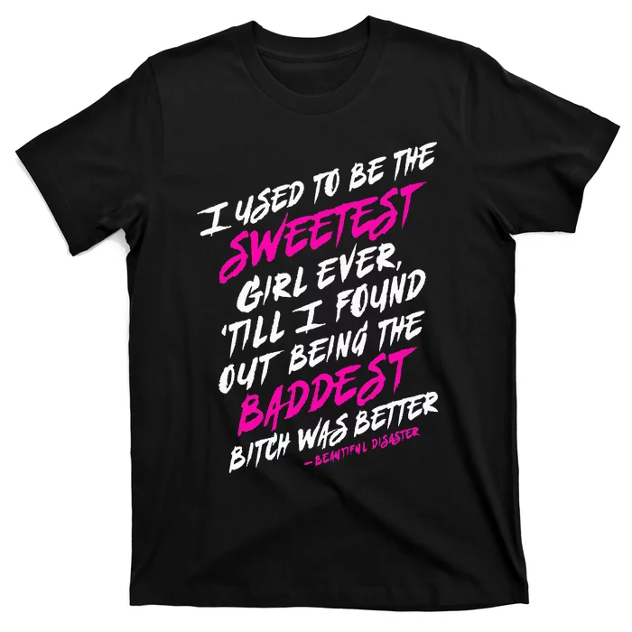 I Used To Be The Sweetest Girl Beautifu Ldisaster T-Shirt