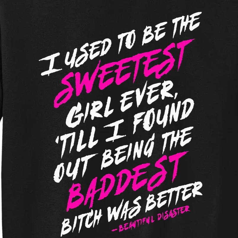 I Used To Be The Sweetest Girl Beautifu Ldisaster Tall Sweatshirt