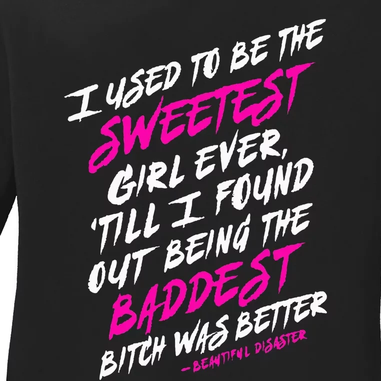 I Used To Be The Sweetest Girl Beautifu Ldisaster Ladies Long Sleeve Shirt