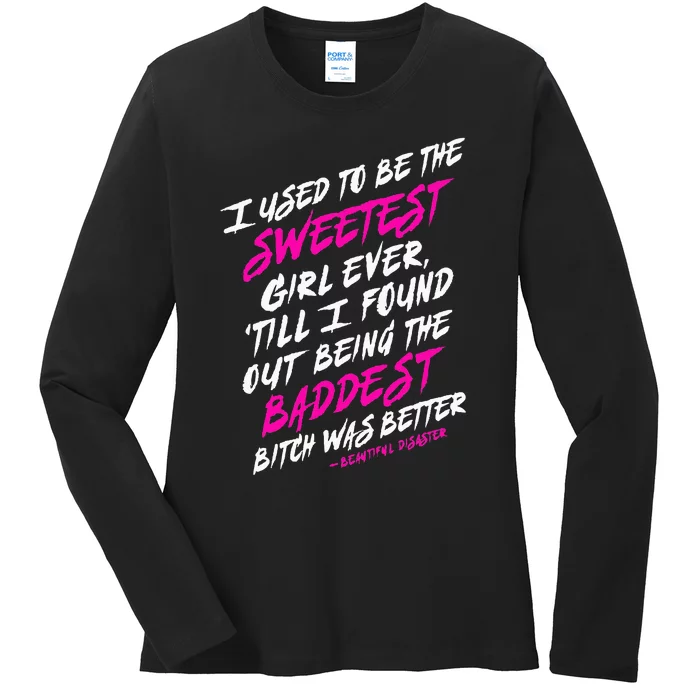 I Used To Be The Sweetest Girl Beautifu Ldisaster Ladies Long Sleeve Shirt