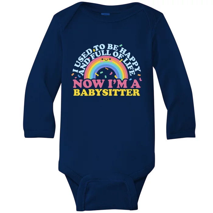 I Used To Be Happy Full Of Life Now I'm A Sitter Great Gift Baby Long Sleeve Bodysuit