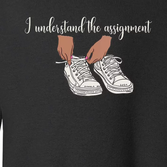 I Understand The Assignment Toddler Sweatshirt