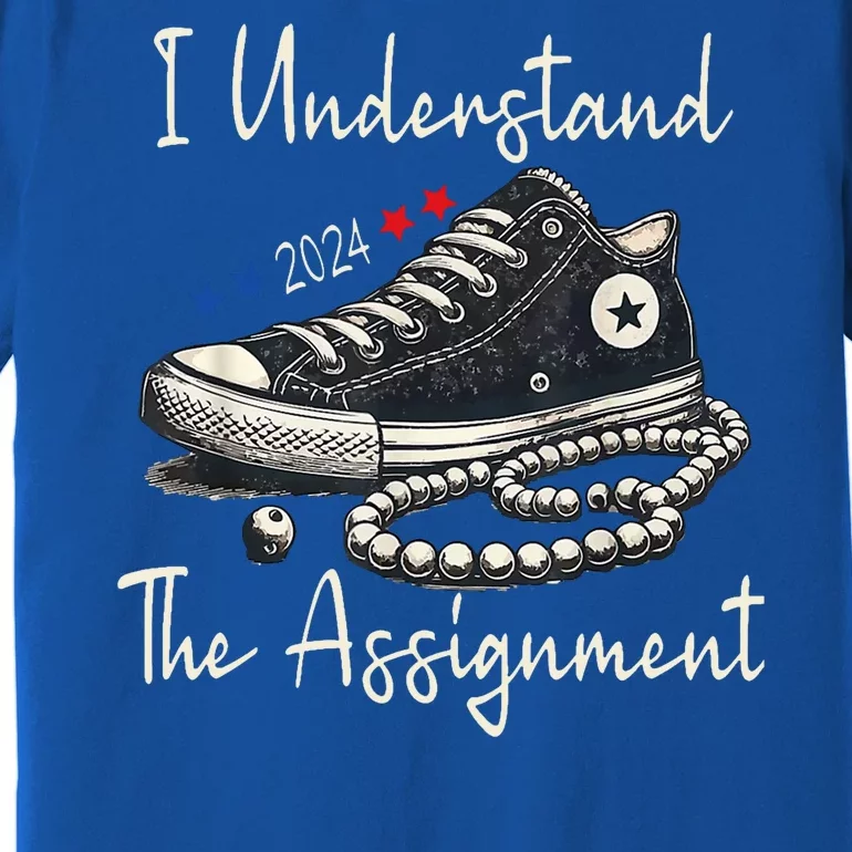 I Understand The Assignment Chucks And Pearls Kamala Harris 2024 Premium T-Shirt