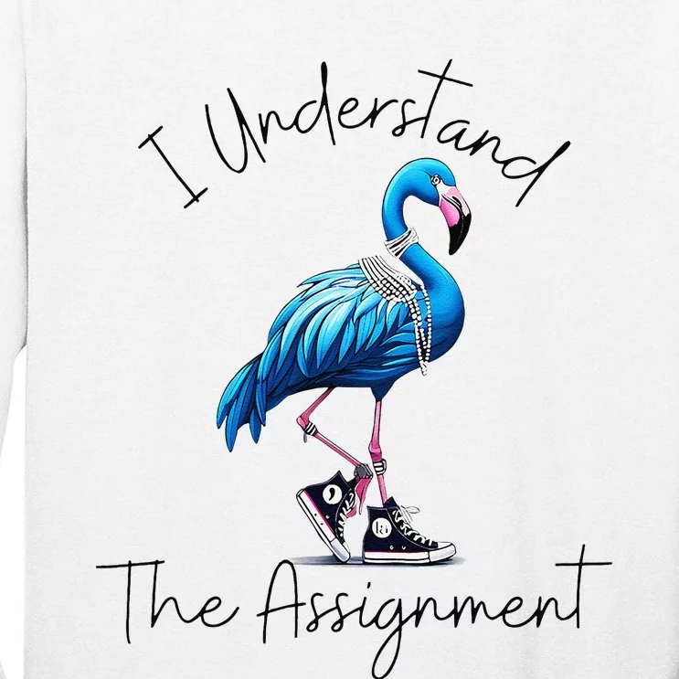 I Understand The Assignment Flamingo Chucks Comma La Gift Tall Long Sleeve T-Shirt