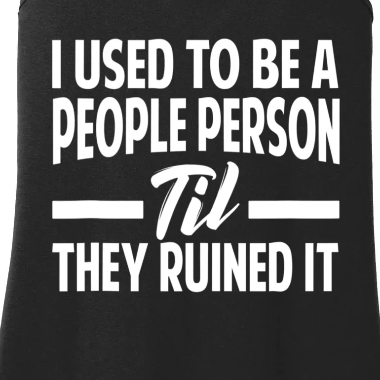 I Used To Be A People Person Til They Ruined It Sarcastic Quotes Ladies Essential Tank