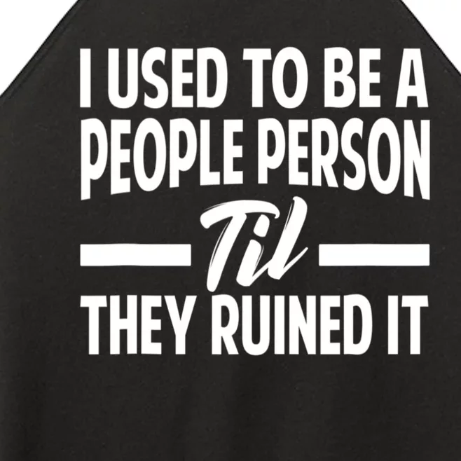 I Used To Be A People Person Til They Ruined It Sarcastic Quotes Women’s Perfect Tri Rocker Tank