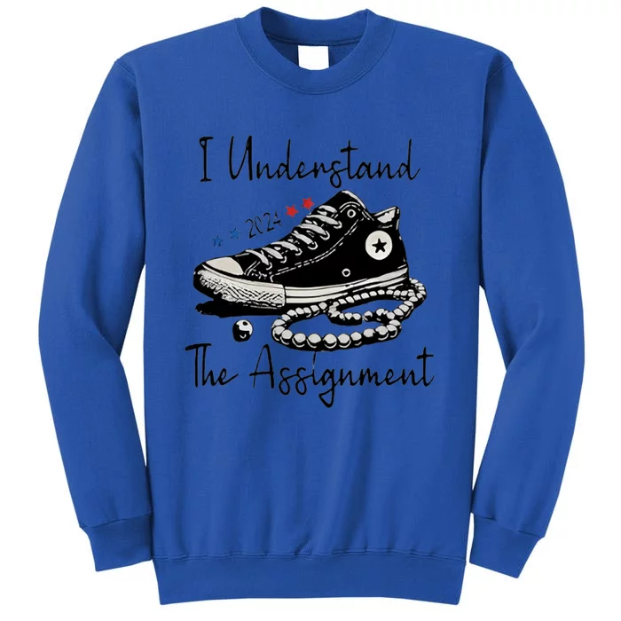 I Understand The Assignment Vote Blue Rally Kamala 2024 Tall Sweatshirt