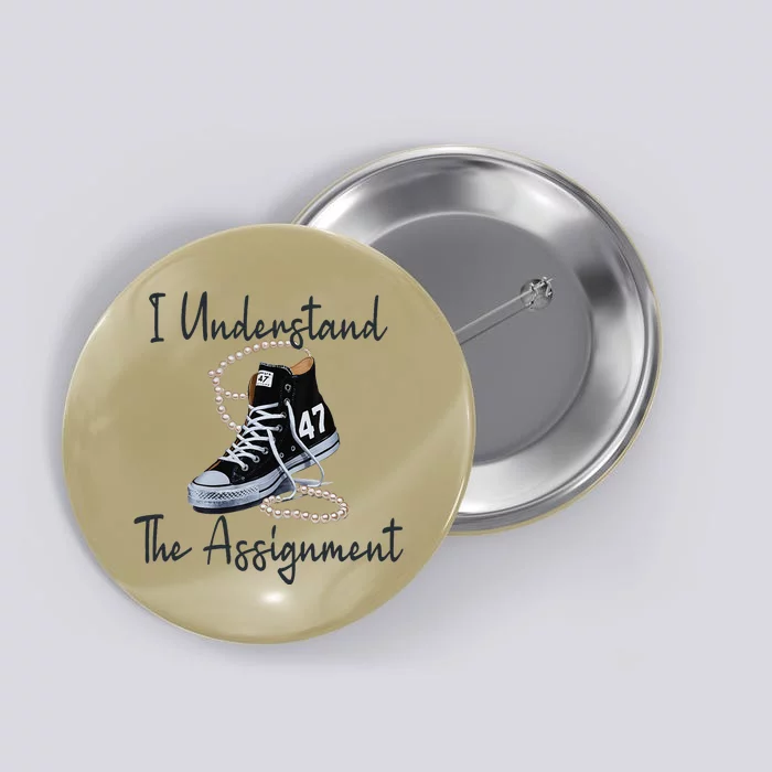 I Understand The Assignment Chucks And Pearls Election 2024 Gift Button