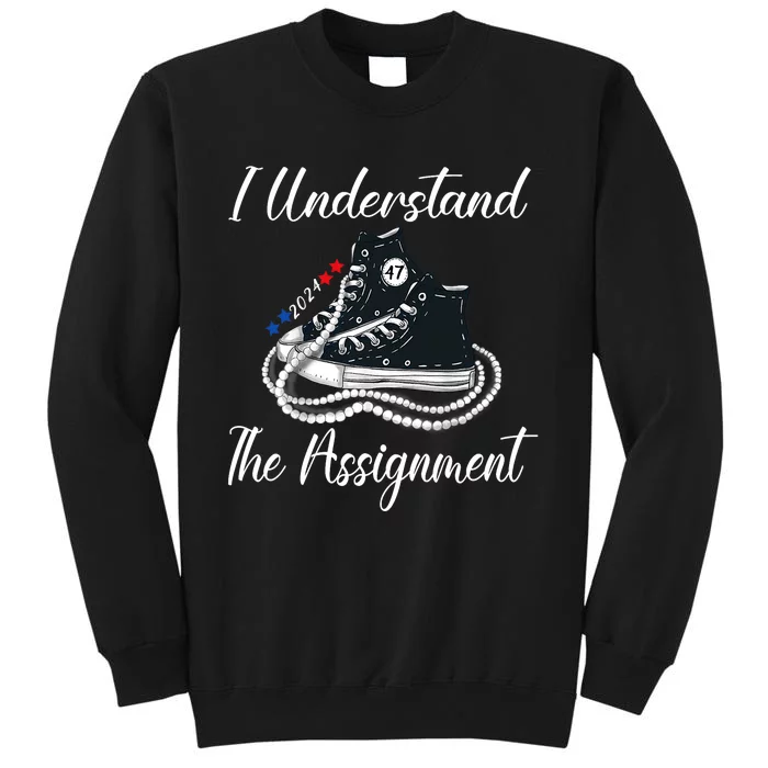 I Understand The Assignment Chucks And Pearls 2024 Election Tall Sweatshirt