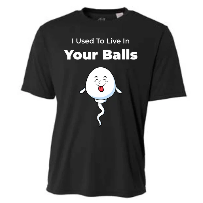 I Used To Live In Your Balls Funny Silly Fathers Day Cooling Performance Crew T-Shirt