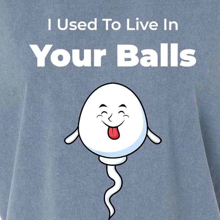 I Used To Live In Your Balls Funny Silly Fathers Day Garment-Dyed Women's Muscle Tee