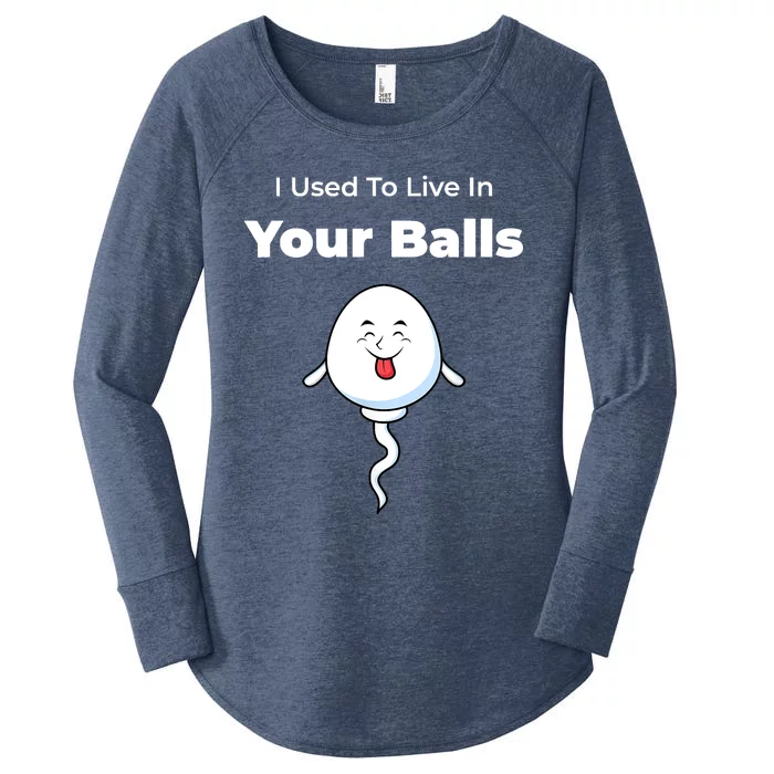 I Used To Live In Your Balls Funny Silly Fathers Day Women's Perfect Tri Tunic Long Sleeve Shirt