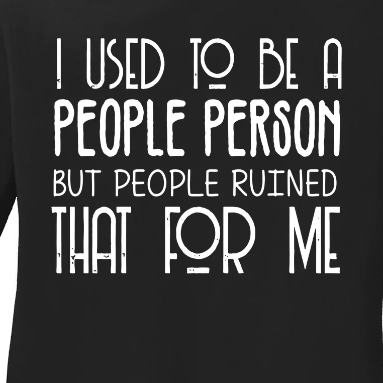 I Used To Be A People Person Ladies Long Sleeve Shirt