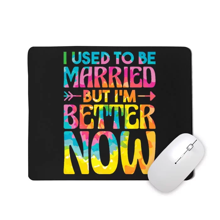 I Used To Be Married But Im Better Now Break up Divorced Mousepad