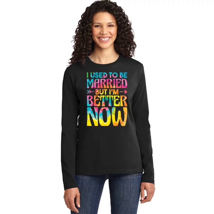 I Used To Be Married But Im Better Now Break up Divorced Ladies Long Sleeve Shirt