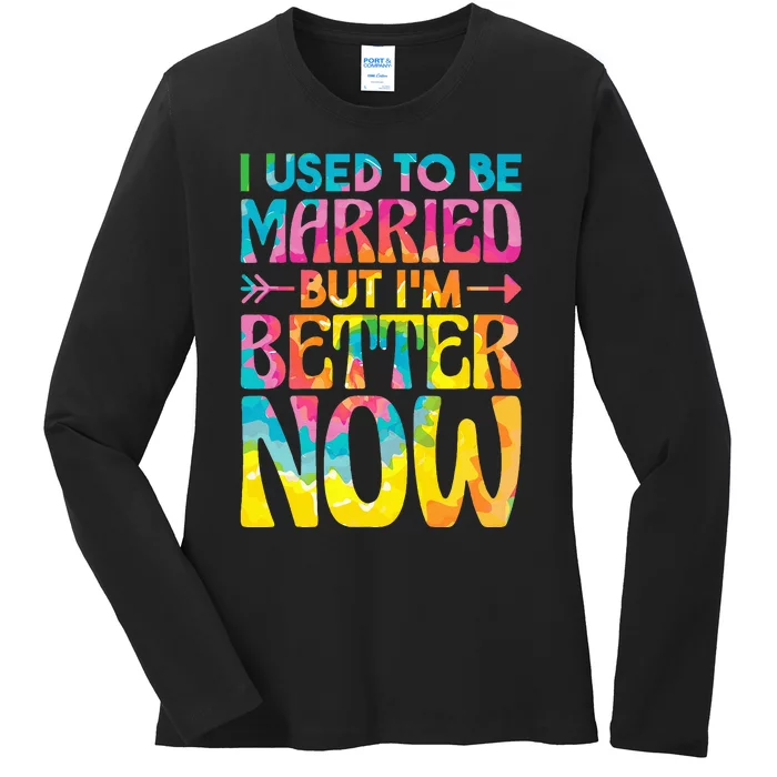 I Used To Be Married But Im Better Now Break up Divorced Ladies Long Sleeve Shirt