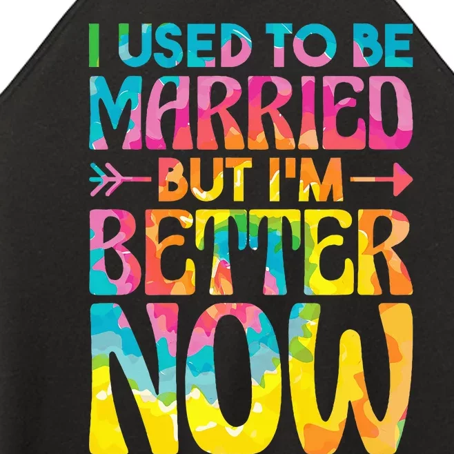 I Used To Be Married But Im Better Now Break up Divorced Women’s Perfect Tri Rocker Tank