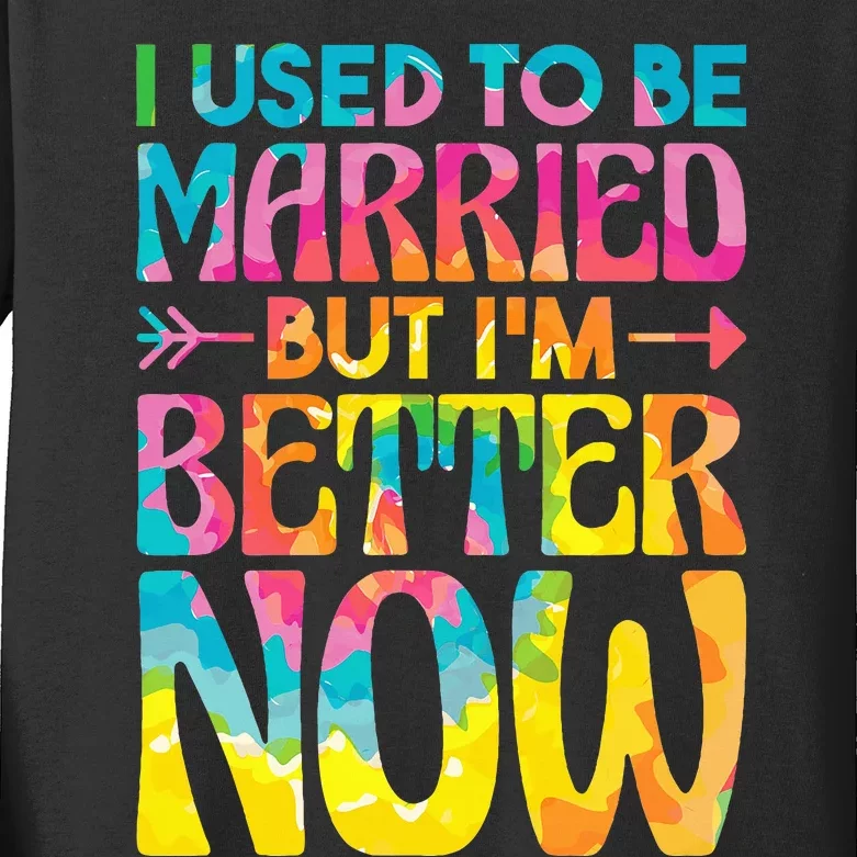 I Used To Be Married But Im Better Now Break up Divorced Kids Long Sleeve Shirt