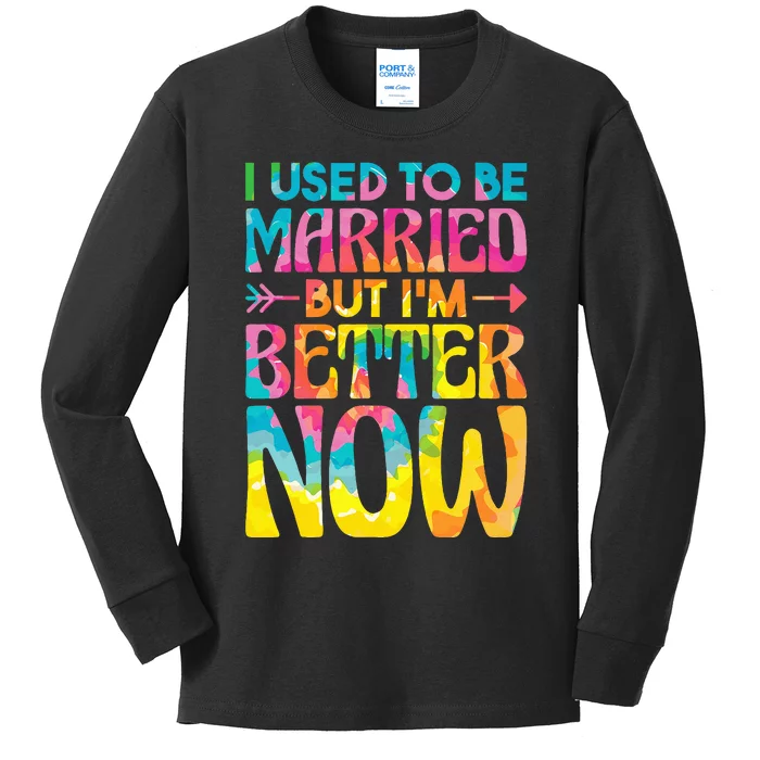 I Used To Be Married But Im Better Now Break up Divorced Kids Long Sleeve Shirt