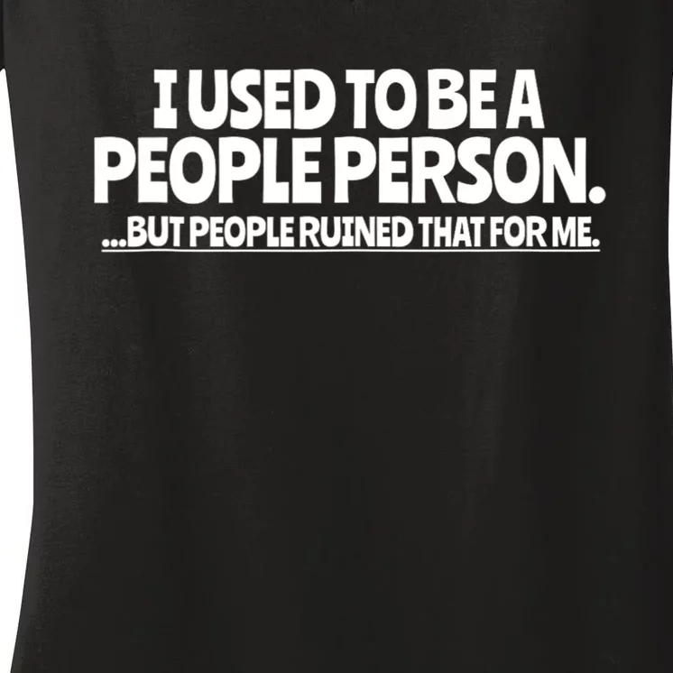 I Used To Be A People Person Sarcastic Funny Saying Women's V-Neck T-Shirt