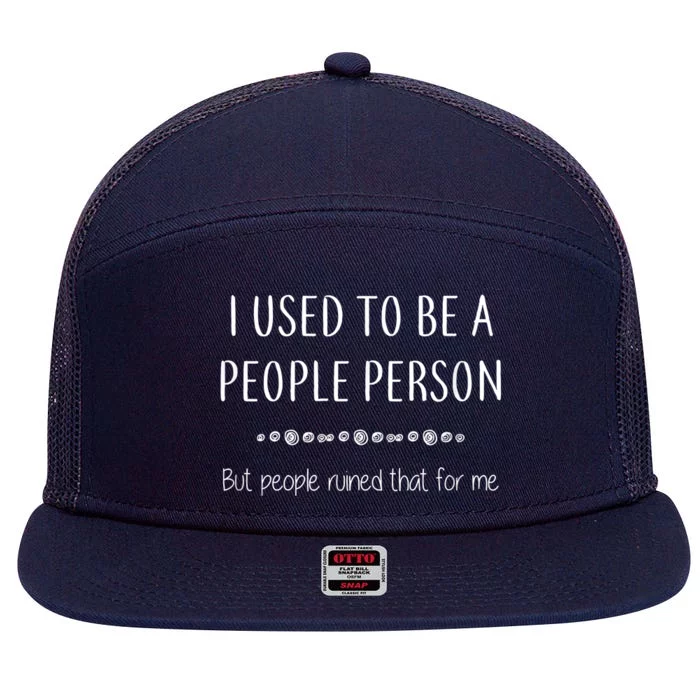 I Used To Be A People Person Funny Sarcastic 7 Panel Mesh Trucker Snapback Hat