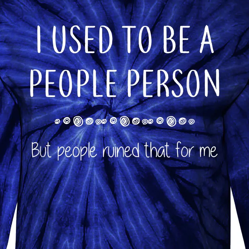 I Used To Be A People Person Funny Sarcastic Tie-Dye Long Sleeve Shirt