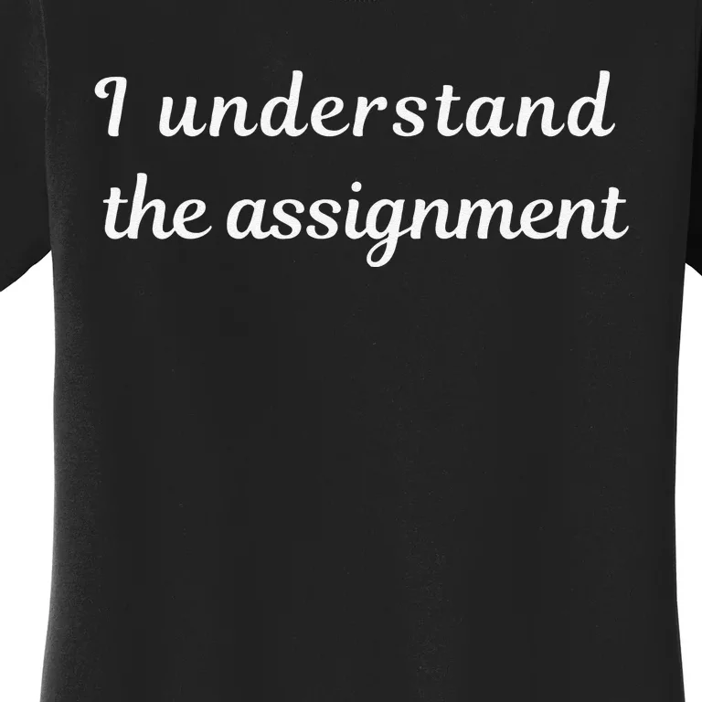 I Understand The Assignment Political Product For Activists Women's T-Shirt