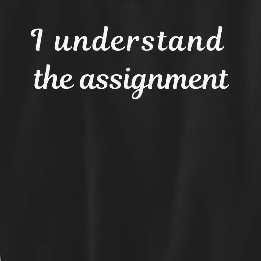 I Understand The Assignment Political Product For Activists Kids Sweatshirt