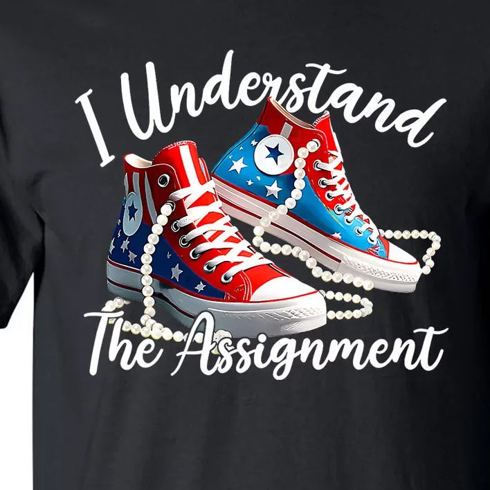 I Understand The Assignment Chucks And Pearls Election 2024 Tall T-Shirt