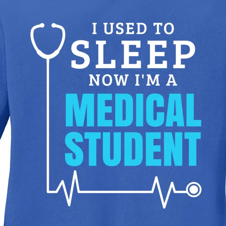 I Used To Sleep Now I'm A Medical Student Gift Future Doctor Gift Ladies Long Sleeve Shirt