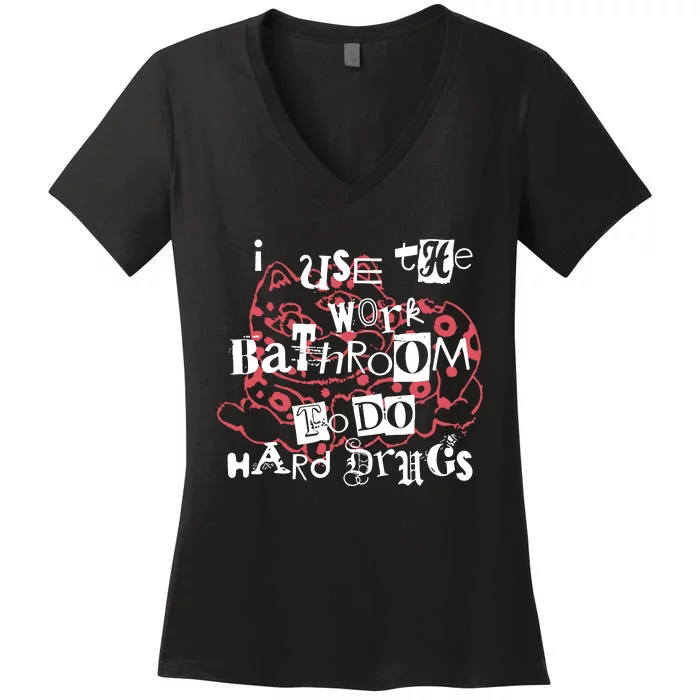 I Use The Work Bathroom To Do Hard Drugs Women's V-Neck T-Shirt