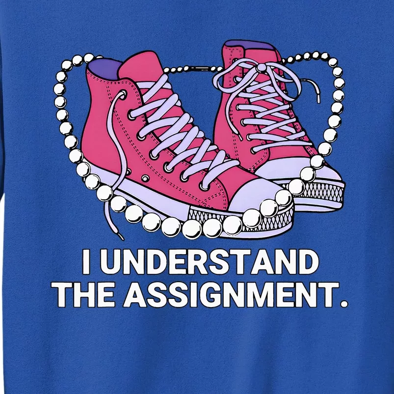 I Understand The Assignment Chucks And Pearls Election 2024 Tall Sweatshirt