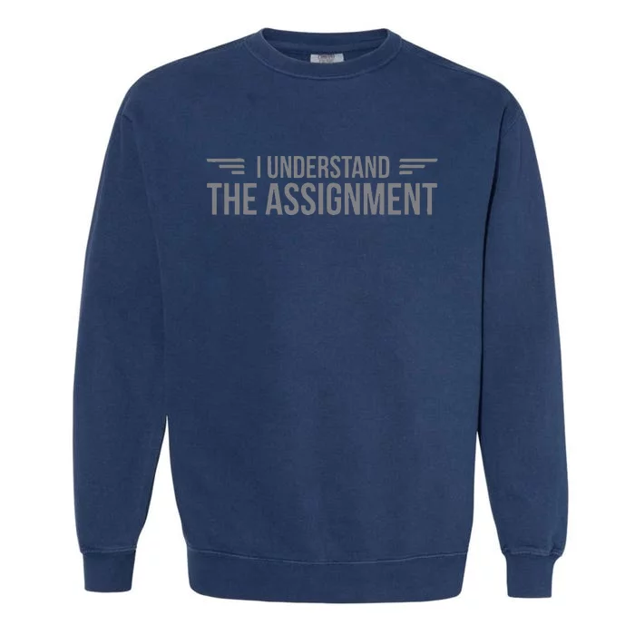 I Understand The Assignment New Memes Garment-Dyed Sweatshirt