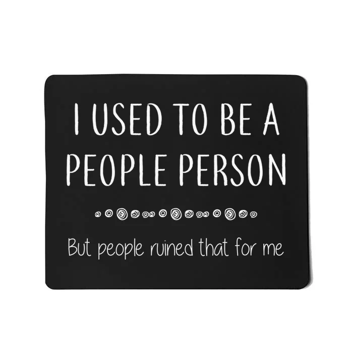 I Used To Be A People Person Funny Sarcastic Mousepad