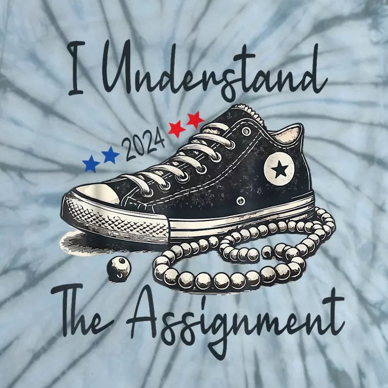 I Understand The Assignment Chucks And Pearls Election 2024 Tie-Dye T-Shirt