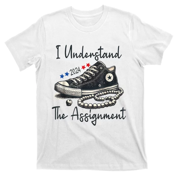 I Understand The Assignment Chucks And Pearls Election 2024 T-Shirt