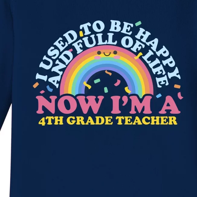 I Used To Be Happy Full Of Life Now Im A 4Th Grade Teacher Gift Baby Long Sleeve Bodysuit