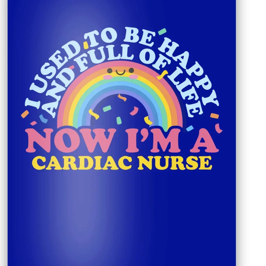 I Used To Be Happy Full Of Life Now Im A Cardiac Nurse Cool Gift Poster