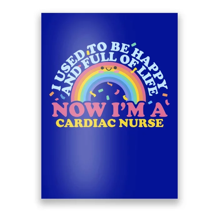 I Used To Be Happy Full Of Life Now Im A Cardiac Nurse Cool Gift Poster